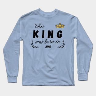 King born in june Long Sleeve T-Shirt